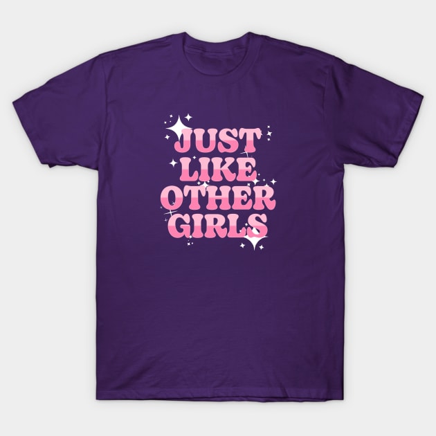 Just Like Other Girls T-Shirt by Stephentc